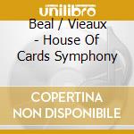 Beal / Vieaux - House Of Cards Symphony