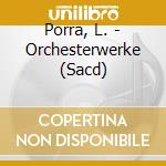 Porra, L. - Orchesterwerke (Sacd) cd musicale di Porra, L.