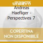 Andreas Haefliger - Perspectives 7 cd musicale di Andreas Haefliger
