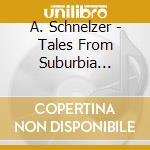 A. Schnelzer - Tales From Suburbia (Sacd) cd musicale di A. Schnelzer