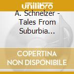 A. Schnelzer - Tales From Suburbia (Sacd) cd