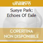 Sueye Park: Echoes Of Exile cd