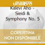 Kalevi Aho - Sieidi & Symphony No. 5 cd