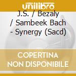 J.S. / Bezaly / Sambeek Bach - Synergy (Sacd) cd musicale
