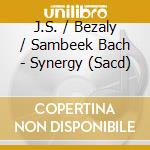 J.S. / Bezaly / Sambeek Bach - Synergy (Sacd) cd