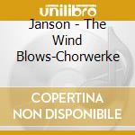 Janson - The Wind Blows-Chorwerke cd musicale di Janson