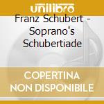 Franz Schubert - Soprano's Schubertiade cd