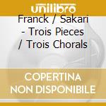 Franck / Sakari - Trois Pieces / Trois Chorals cd