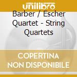 Barber / Escher Quartet - String Quartets cd musicale