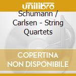 Schumann / Carlsen - String Quartets cd musicale di Schumann / Carlsen