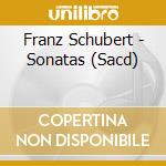 Franz Schubert - Sonatas (Sacd) cd musicale di Franz Schubert