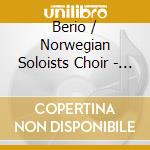 Berio / Norwegian Soloists Choir - Coro cd