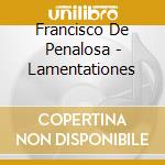 Francisco De Penalosa - Lamentationes cd musicale