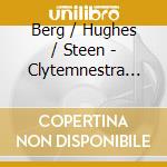 Berg / Hughes / Steen - Clytemnestra (Sacd) cd musicale