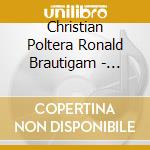 Christian Poltera Ronald Brautigam - Brahms: Cello Sonatas Schumann: Funf Stucke Im Volkston cd musicale