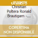 Christian Poltera Ronald Brautigam - Brahms: Cello Sonatas Schumann: Funf Stucke Im Volkston cd