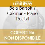 Bela Bartok / Cakmur - Piano Recital cd musicale di Bartok / Cakmur