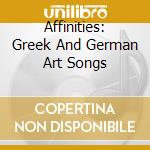 Affinities: Greek And German Art Songs cd