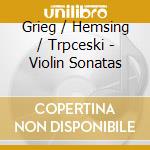 Grieg / Hemsing / Trpceski - Violin Sonatas cd musicale