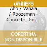 Aho / Vahala / Roozeman - Concertos For Violin & Cello cd