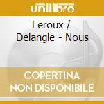 Leroux / Delangle - Nous cd