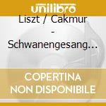 Liszt / Cakmur - Schwanengesang (Sacd) cd musicale