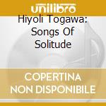 Hiyoli Togawa: Songs Of Solitude cd