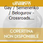 Gay / Semenenko / Belogurov - Crossroads (Sacd) cd