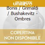 Bonis / Grimaldi / Bushakevitz - Ombres cd