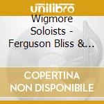 Wigmore Soloists - Ferguson Bliss & Holloway: Octets & Clarinet Quintet cd