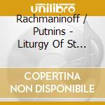 Rachmaninoff / Putnins - Liturgy Of St John Chrysostom cd musicale