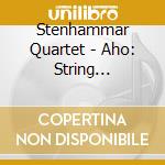 Stenhammar Quartet - Aho: String Quartets Nos. 1-3 cd