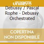Debussy / Pascal Rophe - Debussy Orchestrated cd