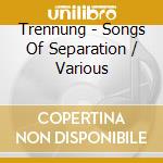 Trennung - Songs Of Separation / Various cd