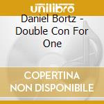 Daniel Bortz - Double Con For One cd
