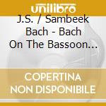 J.S. / Sambeek Bach - Bach On The Bassoon (Sacd) cd
