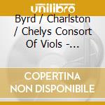 Byrd / Charlston / Chelys Consort Of Viols - Honour Of William Byrd cd