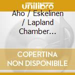 Aho / Eskelinen / Lapland Chamber Orchestra - Concerto Quintet & Contrapunctus cd