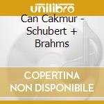 Can Cakmur - Schubert + Brahms cd musicale