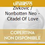 Zivkovic / Norrbotten Neo - Citadel Of Love cd
