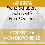Franz Schubert - Schubert's Four Seasons cd