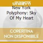 New York Polyphony: Sky Of My Heart cd