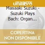 Masaaki Suzuki - Suzuki Plays Bach: Organ Works, Vol. 6 cd