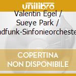 Valentin Egel / Sueye Park / Rundfunk-Sinfonieorchester Berlin: Karl Goldmark / Jean Sibelius - Violin Concerts cd