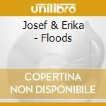 Josef & Erika - Floods cd musicale di Josef & Erika