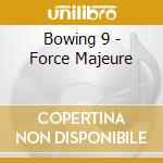 Bowing 9 - Force Majeure cd musicale di Bowing 9