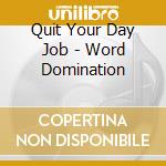 Quit Your Day Job - Word Domination cd