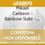 Mikael Carlsson - Rainbow Suite - The Choral Music Of cd musicale di Mikael Carlsson
