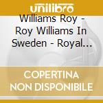 Williams Roy - Roy Williams In Sweden - Royal Trombone cd musicale di Williams Roy