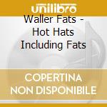 Waller Fats - Hot Hats Including Fats cd